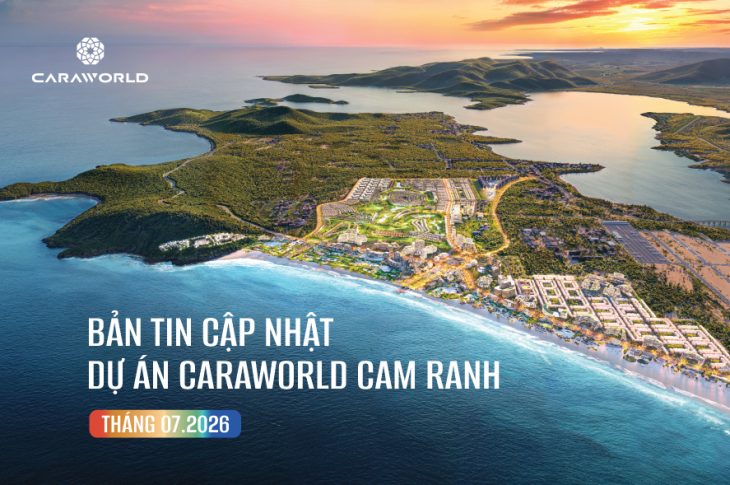 BẢN TIN CẬP NHẬT DỰ ÁN CARAWORLD CAM RANH | THÁNG 7.2026